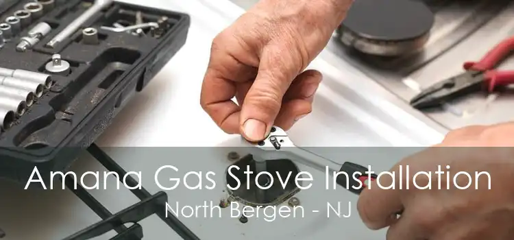 Amana Gas Stove Installation North Bergen - NJ
