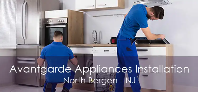 Avantgarde Appliances Installation North Bergen - NJ