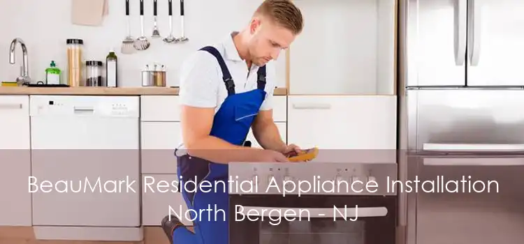 BeauMark Residential Appliance Installation North Bergen - NJ