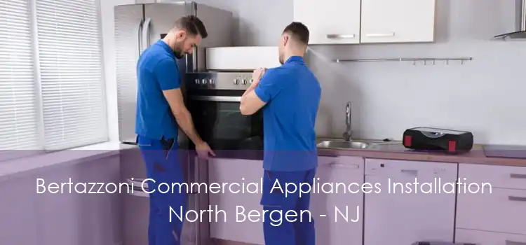 Bertazzoni Commercial Appliances Installation North Bergen - NJ