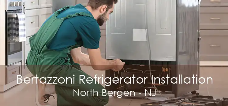 Bertazzoni Refrigerator Installation North Bergen - NJ