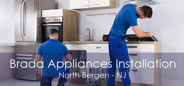 Brada Appliances Installation North Bergen - NJ