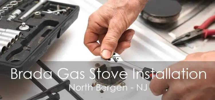 Brada Gas Stove Installation North Bergen - NJ
