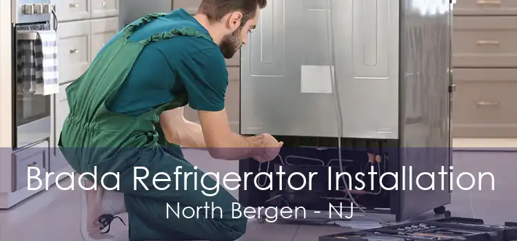Brada Refrigerator Installation North Bergen - NJ