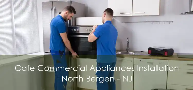 Cafe Commercial Appliances Installation North Bergen - NJ