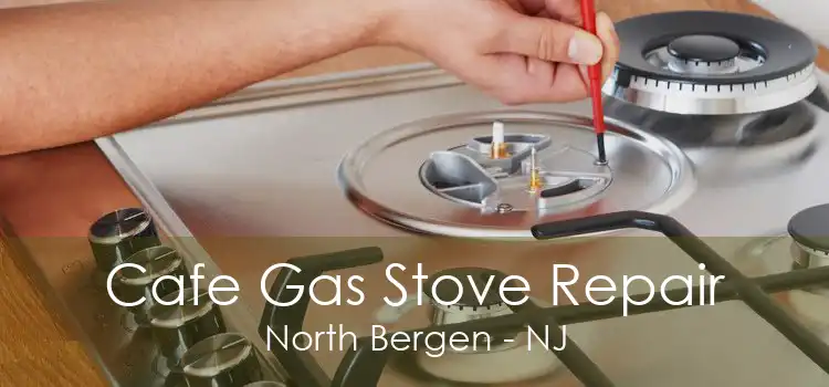 Cafe Gas Stove Repair North Bergen - NJ