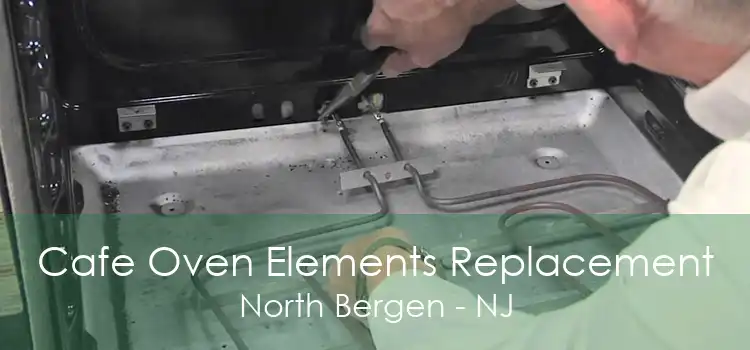 Cafe Oven Elements Replacement North Bergen - NJ