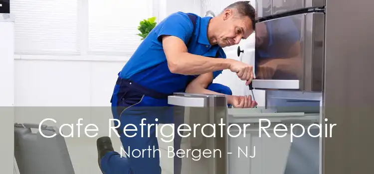 Cafe Refrigerator Repair North Bergen - NJ