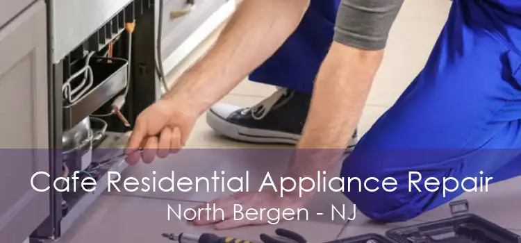 Cafe Residential Appliance Repair North Bergen - NJ