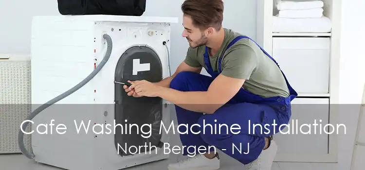 Cafe Washing Machine Installation North Bergen - NJ