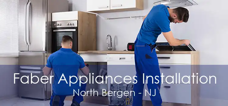 Faber Appliances Installation North Bergen - NJ