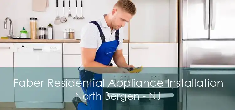 Faber Residential Appliance Installation North Bergen - NJ