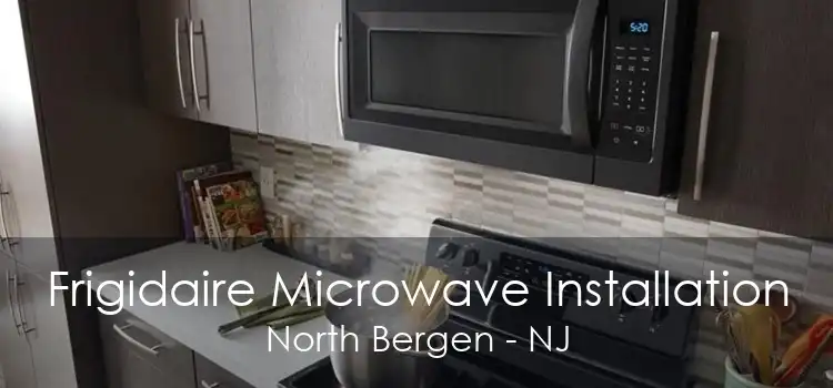 Frigidaire Microwave Installation North Bergen - NJ