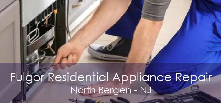 Fulgor Residential Appliance Repair North Bergen - NJ