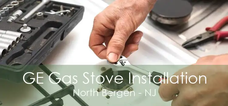 GE Gas Stove Installation North Bergen - NJ