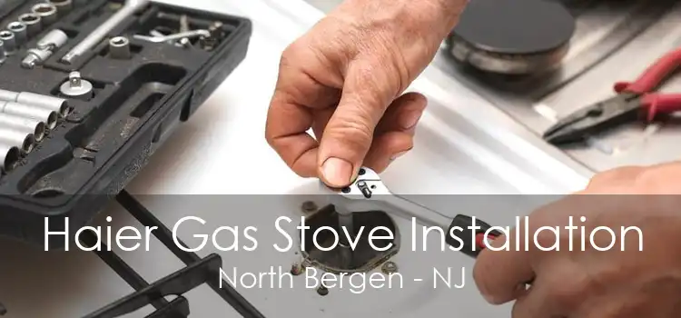 Haier Gas Stove Installation North Bergen - NJ