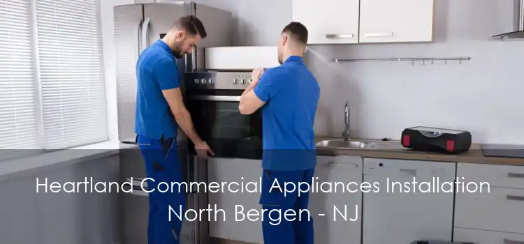 Heartland Commercial Appliances Installation North Bergen - NJ