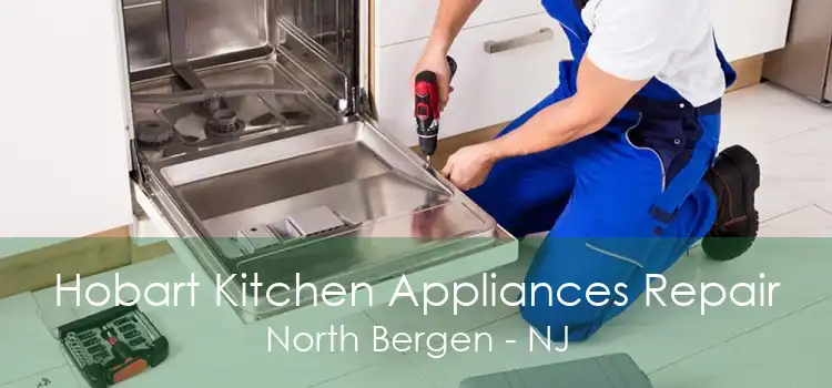 Hobart Kitchen Appliances Repair North Bergen - NJ