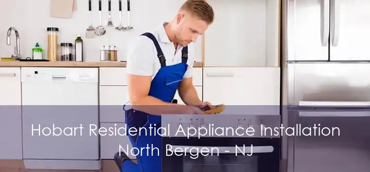 Hobart Residential Appliance Installation North Bergen - NJ