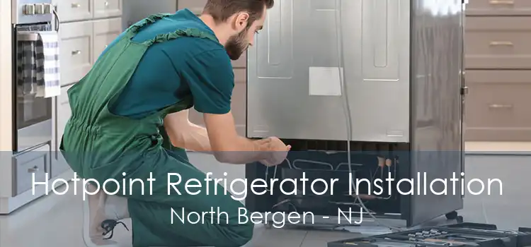 Hotpoint Refrigerator Installation North Bergen - NJ