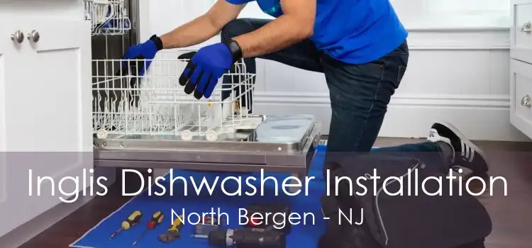 Inglis Dishwasher Installation North Bergen - NJ