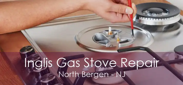 Inglis Gas Stove Repair North Bergen - NJ