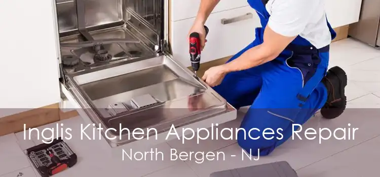 Inglis Kitchen Appliances Repair North Bergen - NJ