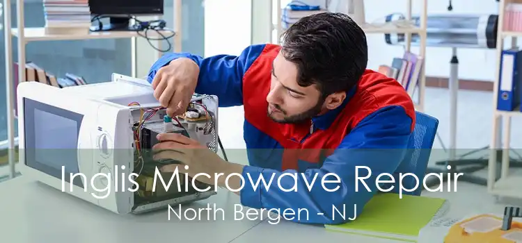 Inglis Microwave Repair North Bergen - NJ