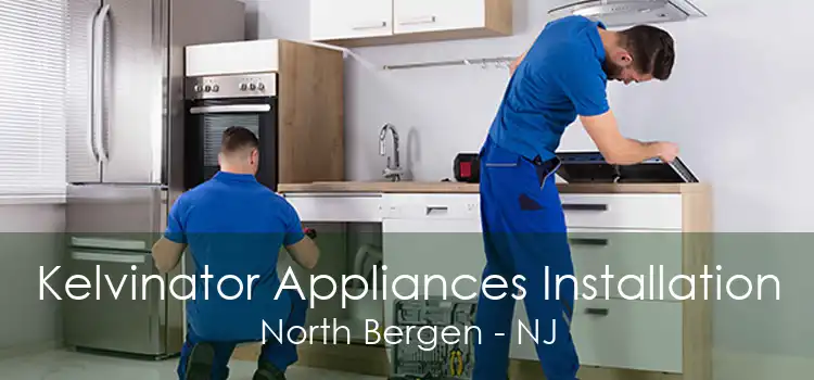 Kelvinator Appliances Installation North Bergen - NJ