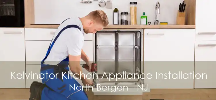 Kelvinator Kitchen Appliance Installation North Bergen - NJ