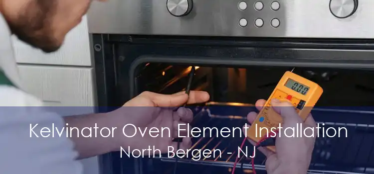 Kelvinator Oven Element Installation North Bergen - NJ