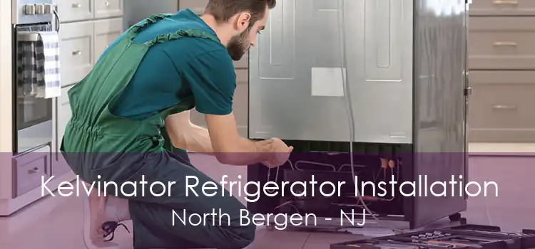 Kelvinator Refrigerator Installation North Bergen - NJ