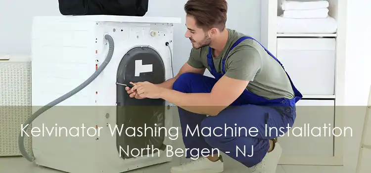 Kelvinator Washing Machine Installation North Bergen - NJ