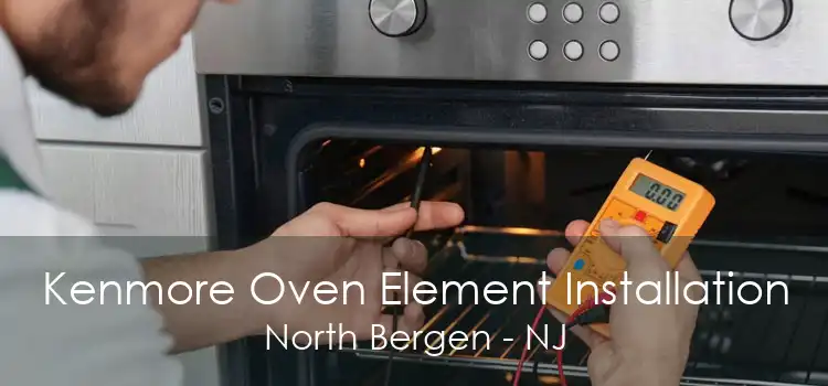 Kenmore Oven Element Installation North Bergen - NJ