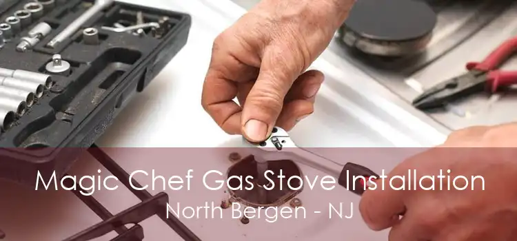 Magic Chef Gas Stove Installation North Bergen - NJ