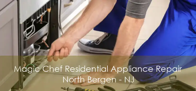 Magic Chef Residential Appliance Repair North Bergen - NJ