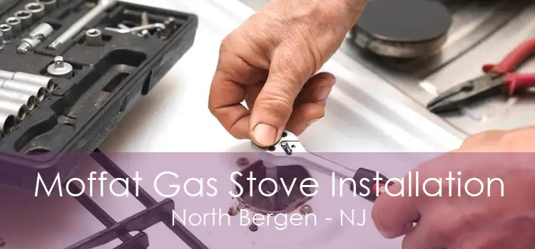 Moffat Gas Stove Installation North Bergen - NJ