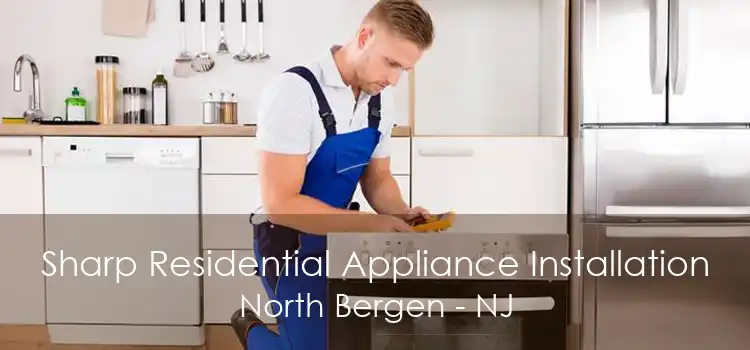 Sharp Residential Appliance Installation North Bergen - NJ
