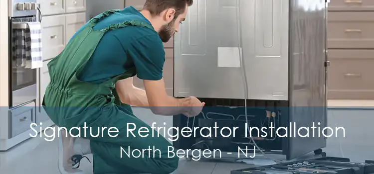 Signature Refrigerator Installation North Bergen - NJ
