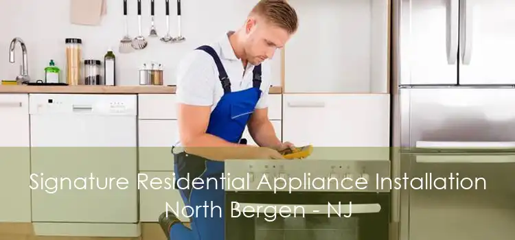 Signature Residential Appliance Installation North Bergen - NJ