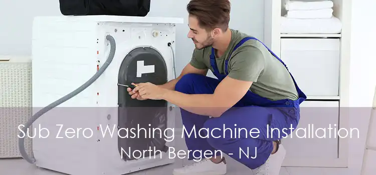 Sub Zero Washing Machine Installation North Bergen - NJ