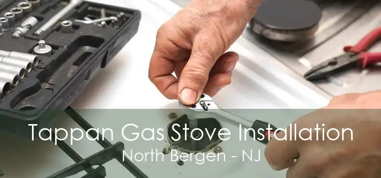 Tappan Gas Stove Installation North Bergen - NJ