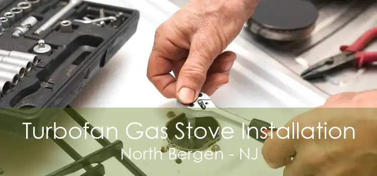 Turbofan Gas Stove Installation North Bergen - NJ
