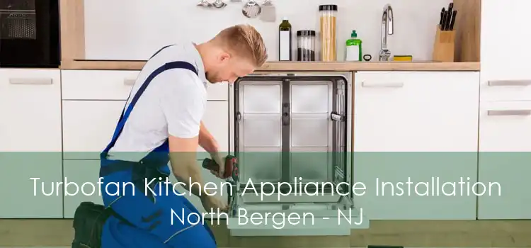 Turbofan Kitchen Appliance Installation North Bergen - NJ