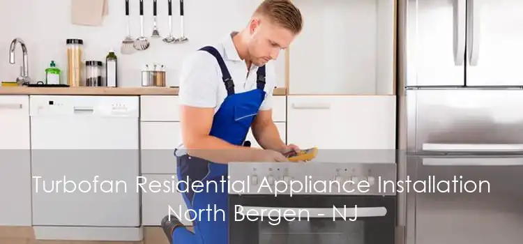 Turbofan Residential Appliance Installation North Bergen - NJ