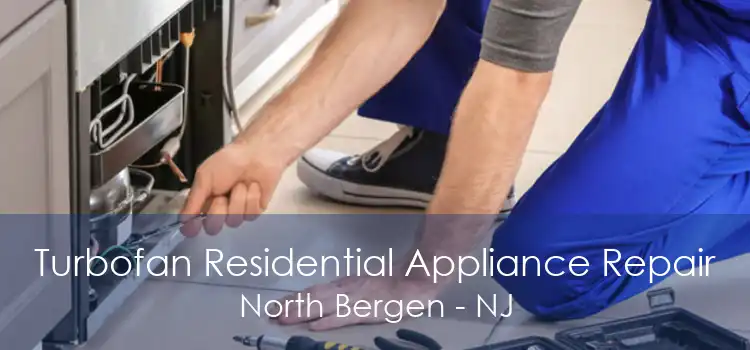 Turbofan Residential Appliance Repair North Bergen - NJ