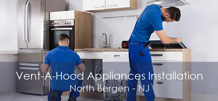 Vent-A-Hood Appliances Installation North Bergen - NJ