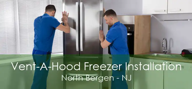 Vent-A-Hood Freezer Installation North Bergen - NJ