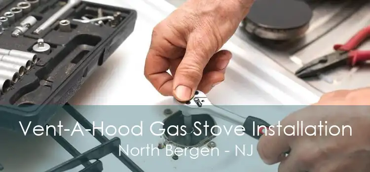 Vent-A-Hood Gas Stove Installation North Bergen - NJ