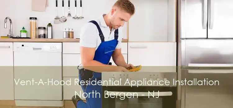 Vent-A-Hood Residential Appliance Installation North Bergen - NJ